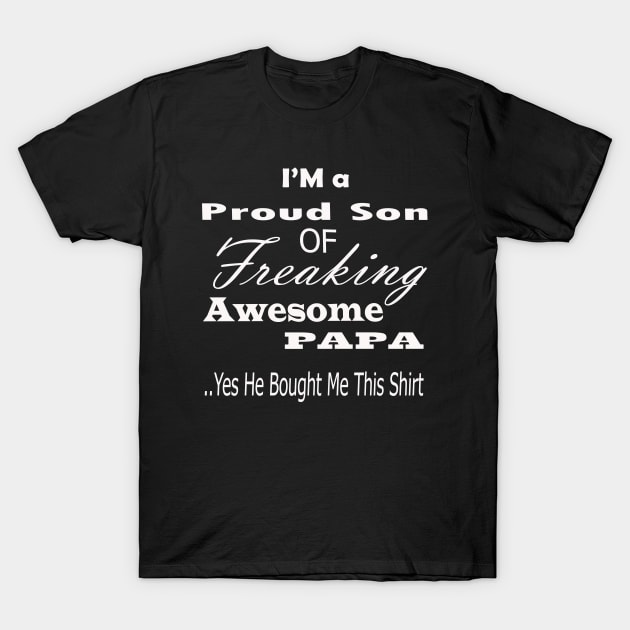 I'm a proud son of a freaking awesome papa gif for father's day T-Shirt by Tonisa